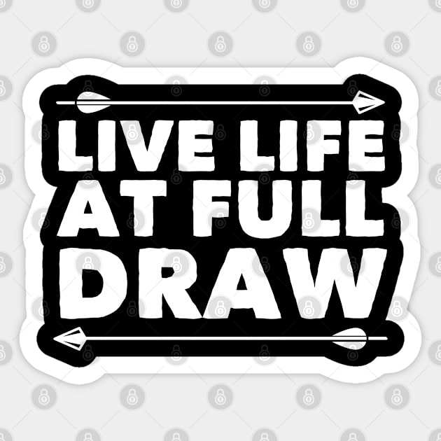 Archery - Live Life At Full Draw Sticker by Kudostees